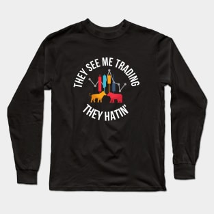 they see me trading they hating Long Sleeve T-Shirt